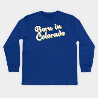 Born In Colorado - 80's Retro Style Typographic Design Kids Long Sleeve T-Shirt